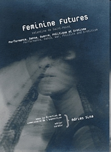 Adrien Sina - Feminine Futures - Valentine de Saint-Point - Performance, danse, guerre, politique et érotisme.