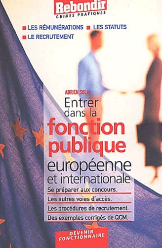 Adrien Solal - Entrer Dans La Fonction Publique Europeenne Et Dans La Fonction Publique Internationale.