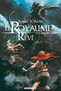 Adrien Tomas - Le Chant des Epines Tome 1 : Le Royaume Rêvé.