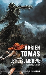 Adrien Tomas - Le Chant des Epines Tome 1 : Le royaume rêvé.