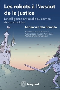 Adrien Van den Branden - Les robots à l'assaut de la justice - L'intelligence artificielle au service des justiciables.