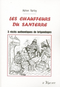 Adrien Varloy - Les chauffeurs du Santerre - 3 récits authentiques de brigandages.