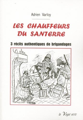 Les chauffeurs du Santerre. 3 récits authentiques de brigandages