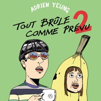 Adrien Yeung - Tout brûle comme prévu - Tome 2.
