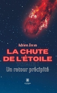 Adrien Zervo - La chute de l'étoile Tome 1 : Un retour précipité.
