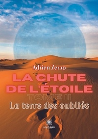 Adrien Zervo - La chute de l'étoile Tome 2 : La terre des oubliés.