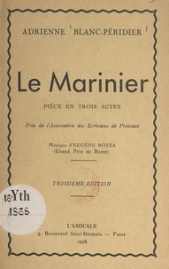 Adrienne Blanc-Péridier - Le marinier - Pièce en trois actes.