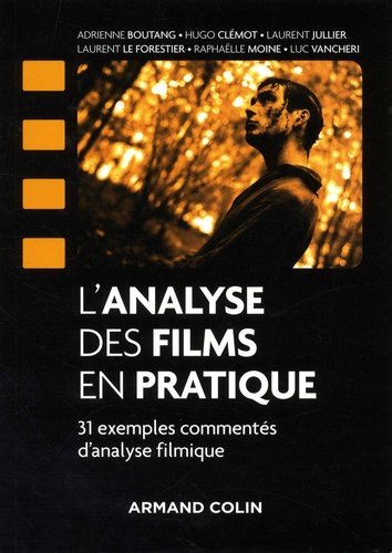Adrienne Boutang et Hugo Clémot - L'analyse des films en pratique - 31 exemples commentés d'analyse filmique.