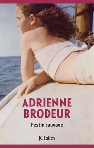 Adrienne Brodeur - Festin Sauvage.