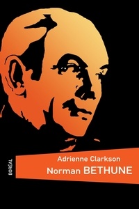 Adrienne Clarkson - Norman Bethune (traduite de l'anglais).