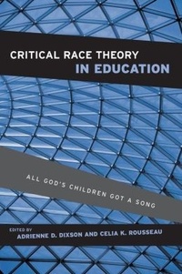 Adrienne D. Dixson et Celia K. Rousseau - Critical Race Theory in Education - All God's Children Got a Song.