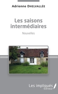 Adrienne Dhelvallée - Les saisons intermédiaires - Nouvelles.