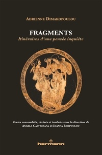 Adrienne Dimakopoulou - Fragments - Itinéraires d'une pensée inquiète.