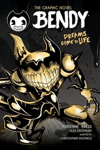 Adrienne Kress et Christopher Hastings - Dreams Come to Life (Bendy Graphic Novel #1).