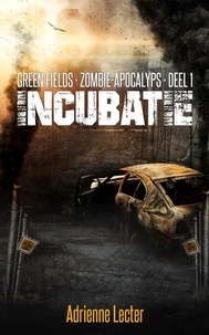 Incubatie (Green Fields: Zombie-apocalyps, deel 1)