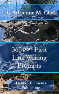  Adrienne M. Clark - 365 More First Line Writing Prompts - First Line Writing Prompts, #4.