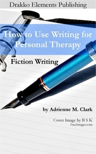  Adrienne M. Clark - Fiction Writing: How to Use Writing for Personal Therapy - How to Use Writing for Personal Therapy, #1.