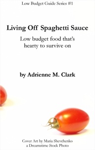  Adrienne M. Clark - Living off Spaghetti Sauce - Low Budget Guide, #1.