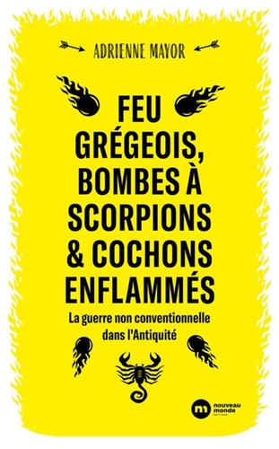 Feu grégeois, bombes à scorpions et cochons enflammés. La guerre non conventionnelle dans l'Antiquité