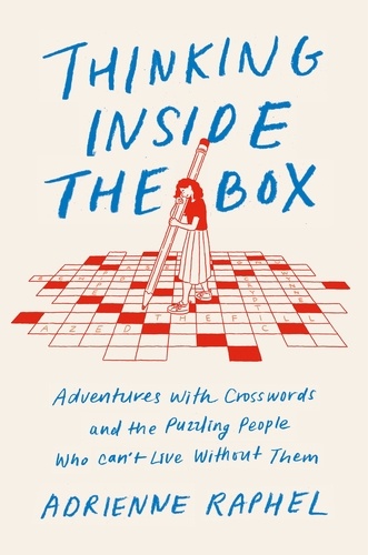 Thinking Inside the Box. Adventures with Crosswords and the Puzzling People Who Can't Live Without Them
