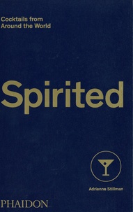 Adrienne Stillman - Spirited - Cocktails from Around the World.