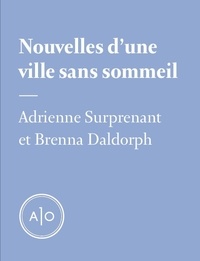 Adrienne Surprenant et Brenna Daldorph - Nouvelles d’une ville sans sommeil.