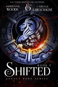  Adrienne Woods et  Carlyle Labuschagne - Shifted - Legacy Born Series, #1.