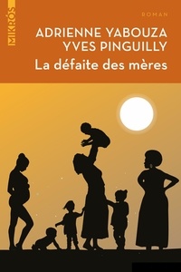 Adrienne Yabouza et Yves Pinguilly - La défaite des mères.