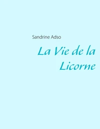 La vie de la licorne