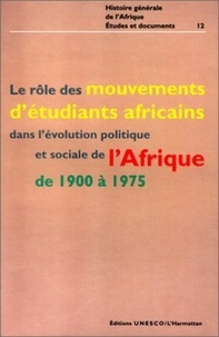Adu Boahen - Le rôle des mouvements d'étudiants africains dans l'evolution politique et sociale de l'Afrique de 1900 à 1975.