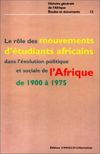 Le rôle des mouvements d'étudiants africains dans l'evolution politique et sociale de l'Afrique de 1900 à 1975