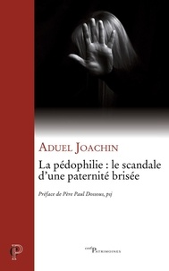 Aduel Joachin - La pédophilie : le scandale d'une paternité brisée.