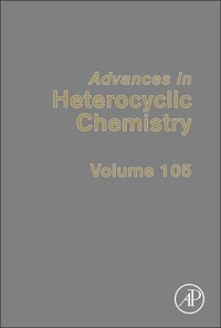 Advances in Heterocyclic Chemistry, Volume 105.