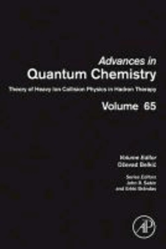Advances in Quantum Chemistry 65. Theory of Heavy Ion Physics in Medicine.