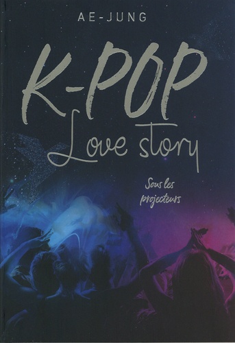 K-Pop Love story Tome 1 Sous les projecteurs