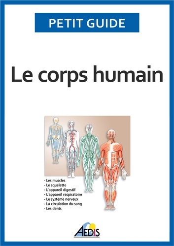  Aedis - Le corps humain - Tome 1, Les muscles, Le squelette, L'appareil digestif, L'appareil respiratoire, Le système nerveux, La circulation du sang, Les dents.