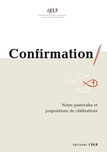 Confirmation. Notes pastorales et propositions de célébrations