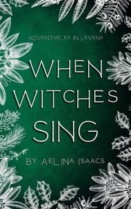  Aelina Isaacs - When Witches Sing - Adventures in Levena, #1.5.