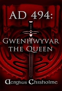  Aenghus Chisholme - Guinevere the Queen AD494.