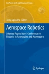 Aerospace Robotics - Selected Papers from I Conference on Robotics in Aeronautics and Astronautics.