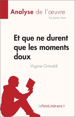 Fiche de lecture  Et que ne durent que les moments doux de Virginie Grimaldi (Analyse de l'oeuvre). Résumé complet et analyse détaillée de l'oeuvre