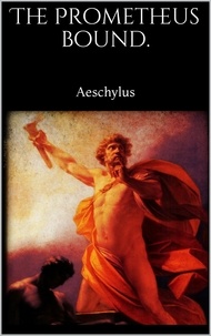 Aeschylus Aeschylus - The Prometheus Bound.