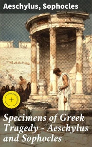 Specimens of Greek Tragedy — Aeschylus and Sophocles