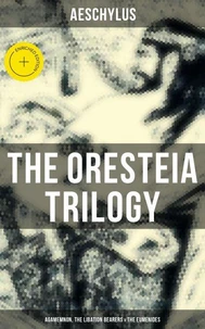 THE ORESTEIA TRILOGY: Agamemnon, The Libation Bearers &amp; The Eumenides