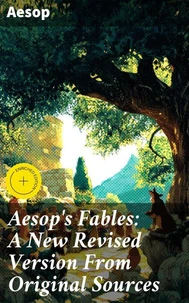 Aesop's Fables: A New Revised Version From Original Sources