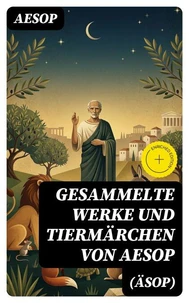 Gesammelte Werke und Tiermärchen von Aesop (Äsop)