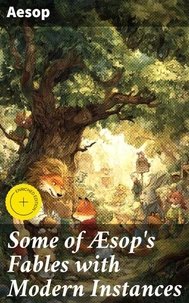 Some of Æsop's Fables with Modern Instances