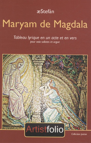  AeStefàn - Maryam de Magdala - Tableau lyrique en un acte et en vers, pour voix solistes et orgue.