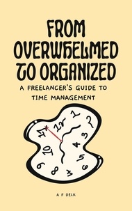 AF Delk - From Overwhelmed to Organized: A Freelancer's Guide to Time Management.