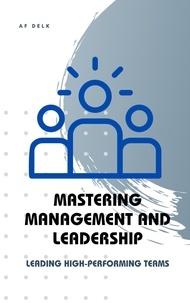  AF Delk - Mastering Management and Leadership: Leading High-Performing Teams.
